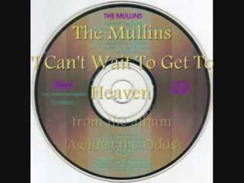 The Mullins - I Can't Wait to Get to Heaven