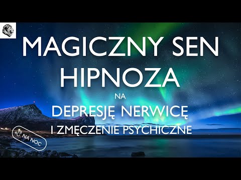 MAGICZNY SEN - HIPNOZA NA NERWICĘ, DEPRESJĘ I ZMĘCZENIE PSYCHICZNE - WERSJA NA NOC
