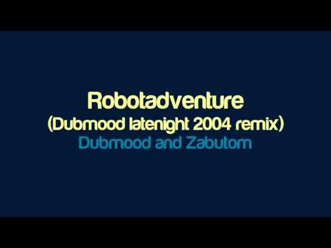 Dubmood and Zabutom - Robotadventure (Dubmood latenight 2004 remix)