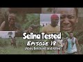 SELINA TESTED FULL EPISODE 18 |(WAR IS COMING) #selinatested