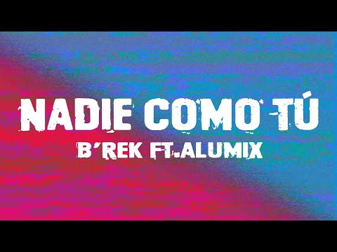 B'Rek ft. AluMix - Nadie Como Tú (Lyric Video)