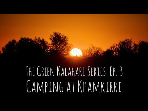The Green Kalahari Series Ep.3 - Camping at Khamkirri