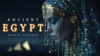Enchanted Desert Goddess | Ancient Egyptian Ambient Music & Duduk Music - Mysterious beauty of Egypt