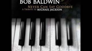 Bob Baldwin - I Wanna Be Where You Are