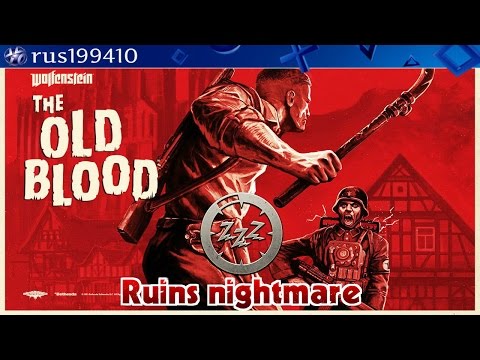 Wolfenstein: The Old Blood - "Ruins nightmare" (Chapter 6: Ruins) Trophy Guide [rus199410]