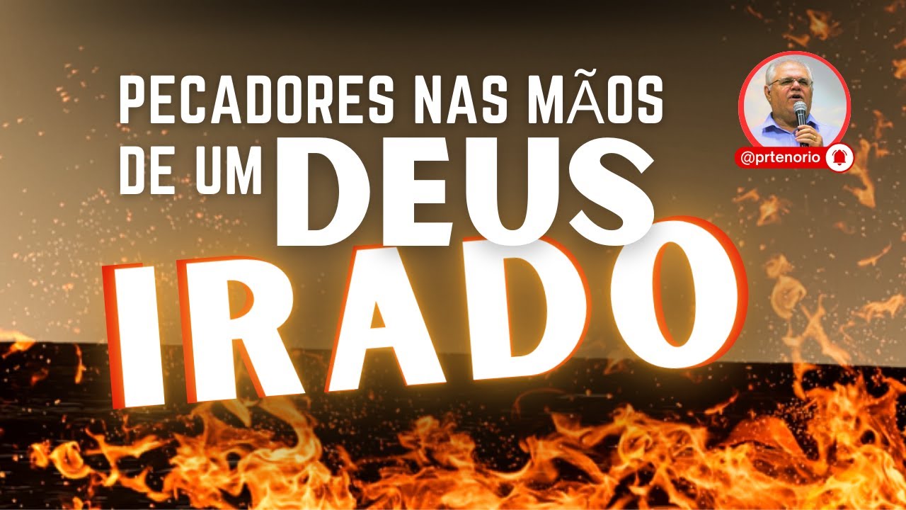 Pecadores nas Mãos de Um Deus Irado - Esboço do Sermão Que Abalou a História