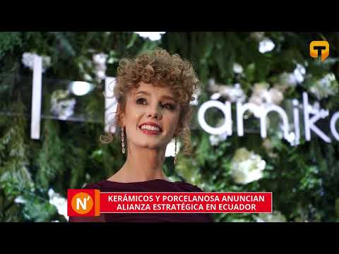 Kerámicos y Porcelanosa anuncian alianza estratégica en Ecuador