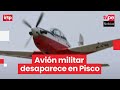 Desaparece Avión Militar En Pisco FAP Activa Protocolo De Emergencia Tras Perder Contacto