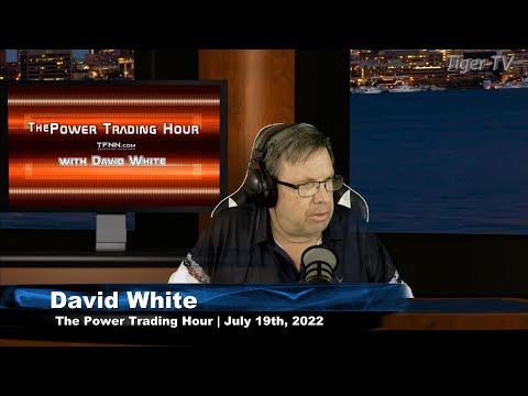 July 19th Power Trading Hour with David White on TFNN - 2022