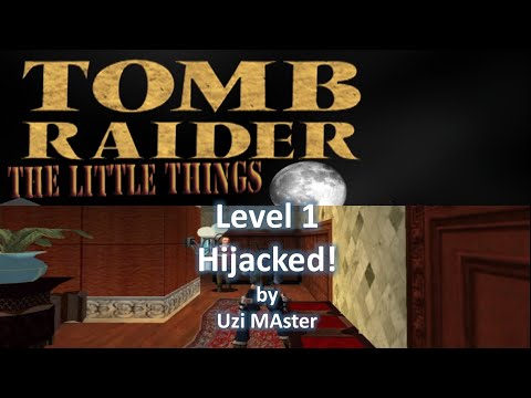 TRLE, Tomb Raider: The Little Things - Dead of Night[#1] : Hijacked!
