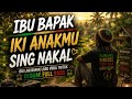 IBU BAPAK IKI ANAKMU SING NAKAL REGGAE FULL BASS IBU LAN BAPAK LAGU VIRAL TIKTOK TERBARU