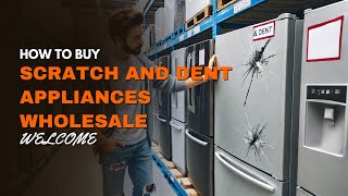 How to Buy Scratch and Dent Appliances Wholesale