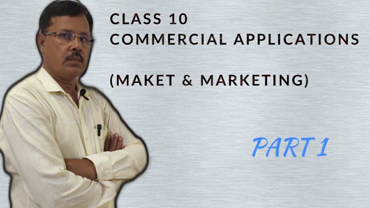 COMMERCIAL APPLICATIONS || CLASS 10TH || CHAPTER 1 || MARKET AND MARKETING CLASS - 1|| ICSE BOARD