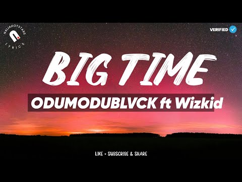 ODUMODUBLVCK ft Wizkid - BIG TIME (Lyrics)