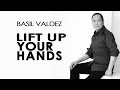 Basil Valdez — Lift Up Your Hands [Official Lyric Video]