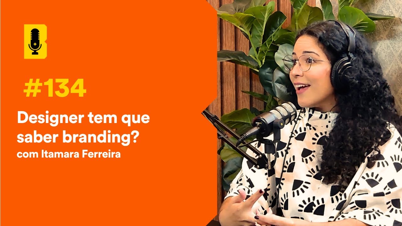 Designer tem que saber branding? (Com Itamara Ferreira) - Branding Em Tudo Podcast #134