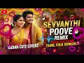 Sevvanthi Poove Remix High Energy Tamil Folk Love Mix Kuthu Dance Hit Nattupura Isai