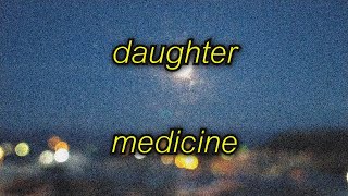 daughter - medicine // lyrics
