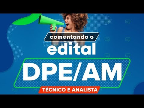 DPE/AM CONCURSO! Comentando o Edital