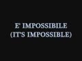 E' impossibile ( it's impossible ) versione ...