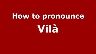 How to pronounce Vilà
