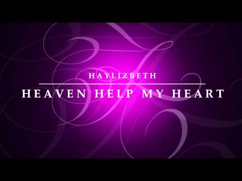 Heaven Help My Heart - Haylizbeth