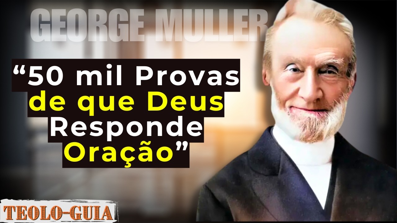 Como George Müller Mostrou que Deus Responde Oração!