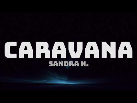 Sandra N. - Caravana (Lyrics)