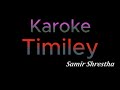 Timiley - Karoke / Samir Shrestha / nepali lyrics/nepali karoke song