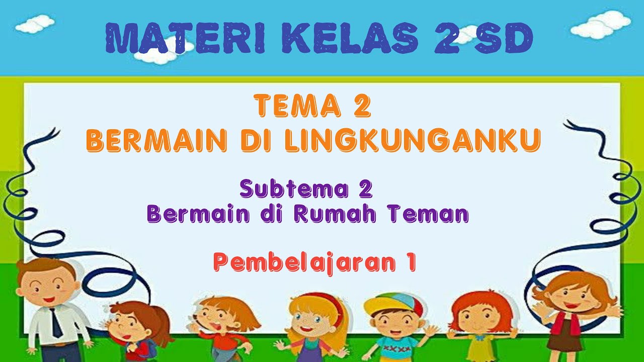Kelas 2 Tematik : Tema 2 Subtema 2 Pembelajaran 1