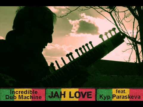 Jah Love Riddim (Sitar Cut) - Incredible Dub Machine feat Kyp Paraskeva