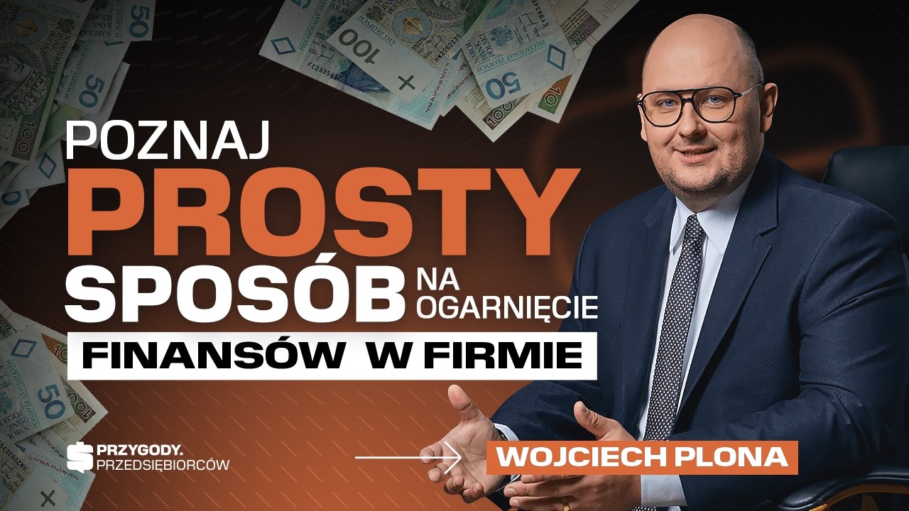 PROSTY sposób na zarządzanie finansami firmy — BEZ NADMIARU DANYCH | Wojciech Plona