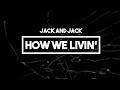 Jack and Jack - How We Livin' | Lyrics ...