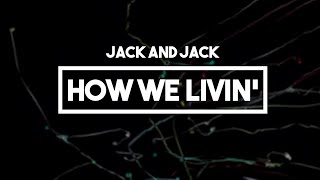 Jack and Jack - How We Livin&#39; | Lyrics // Calibraska EP