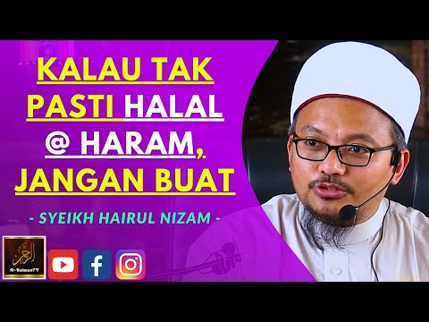 Syeikh Hairul Nizam - KALAU TAK PASTI HALAL ATAU HARAM, JANGAN BUAT