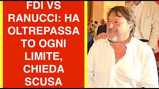 "INCREDIBILE". FDI VS RANUCCI: HA OLTREPASSATO OGNI LIMITE, CHIEDA SCUSA
