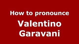 How to pronounce Valentino Garavani