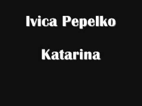 Ivica Pepelko - Katarina
