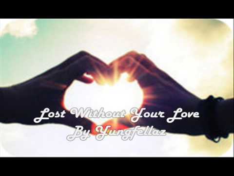 Lost without your love by Yungfellaz