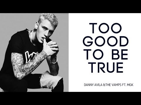 Danny Avila & The Vamps Ft. MGK - Too Good To Be True (With Lyrics)