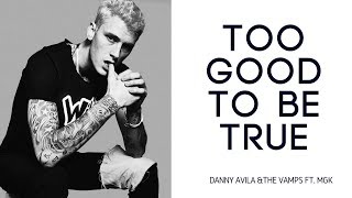 Danny Avila &amp; The Vamps Ft. MGK - Too Good To Be True (With Lyrics)