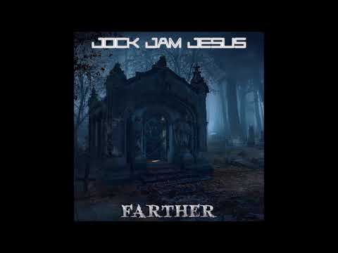 JOCK JAM JESUS - FARTHER