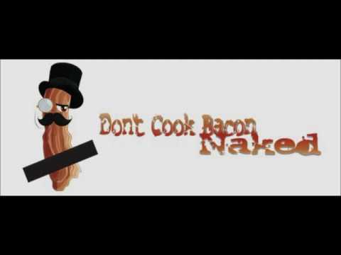 download lagu mp3 mp4 Dont Cook Bacon Naked, download lagu Dont Cook Bacon Naked gratis, unduh video klip Dont Cook Bacon Naked