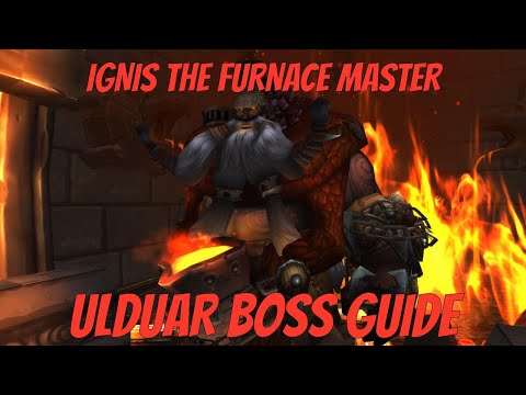 IGNIS THE FURNACE MASTER BOSS GUIDE - ULDUAR