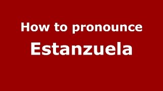 How to pronounce Estanzuela
