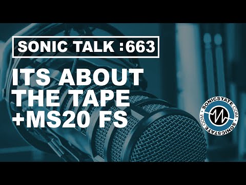 Sonic TALK 663 - Its About The Tape (and the MS20 FS)