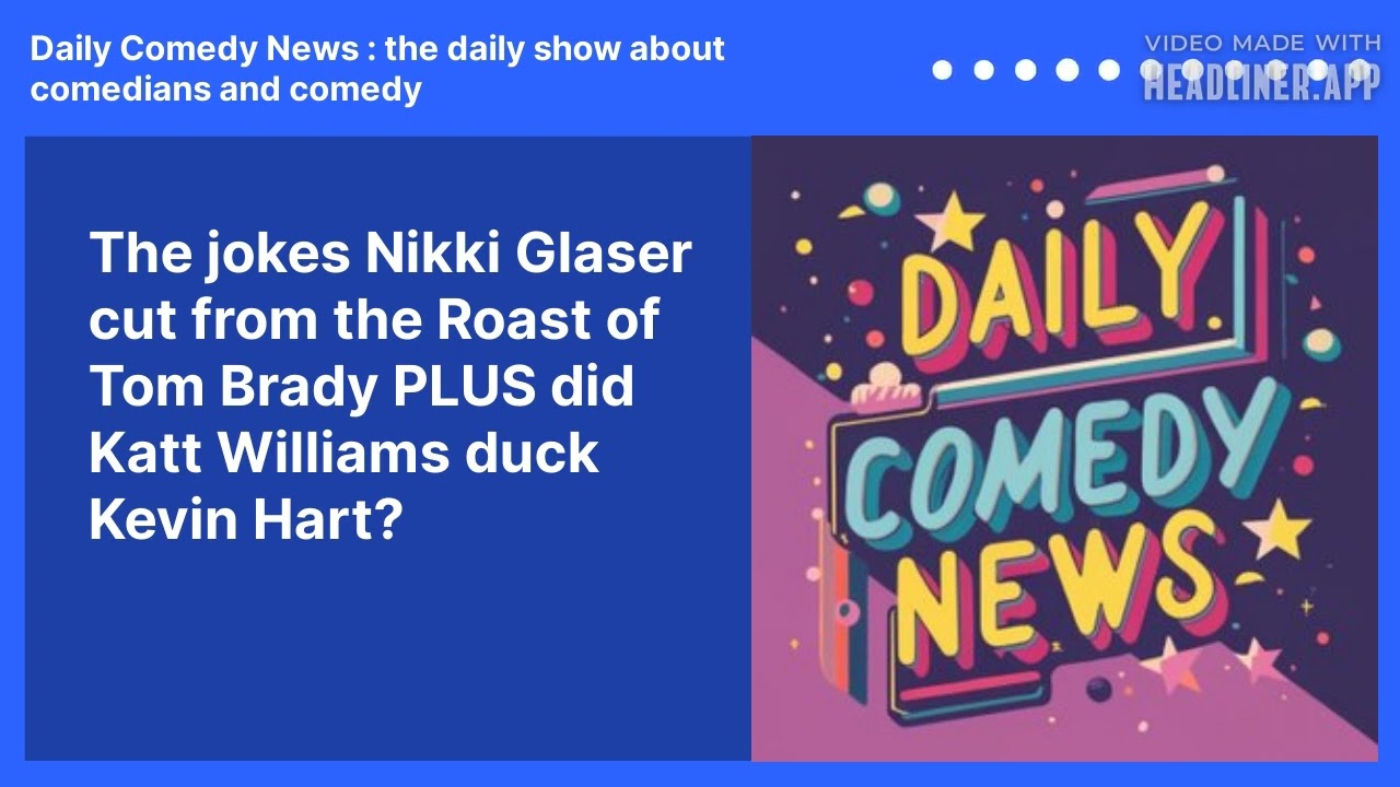 The jokes Nikki Glaser cut from the Roast of Tom Brady PLUS did Katt Williams duck Kevin Hart?