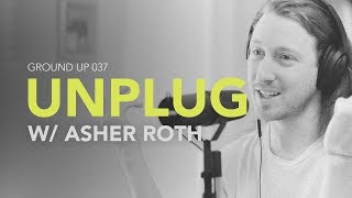 Ground Up 037 - Unplug w/ Asher Roth