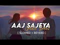 Aaj Sajeya Ae Ve  Slowed Reverd Song Goldie Sohel Darma Slowed Music Saregama