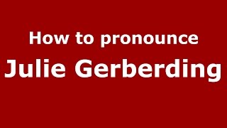 How to pronounce Julie Gerberding